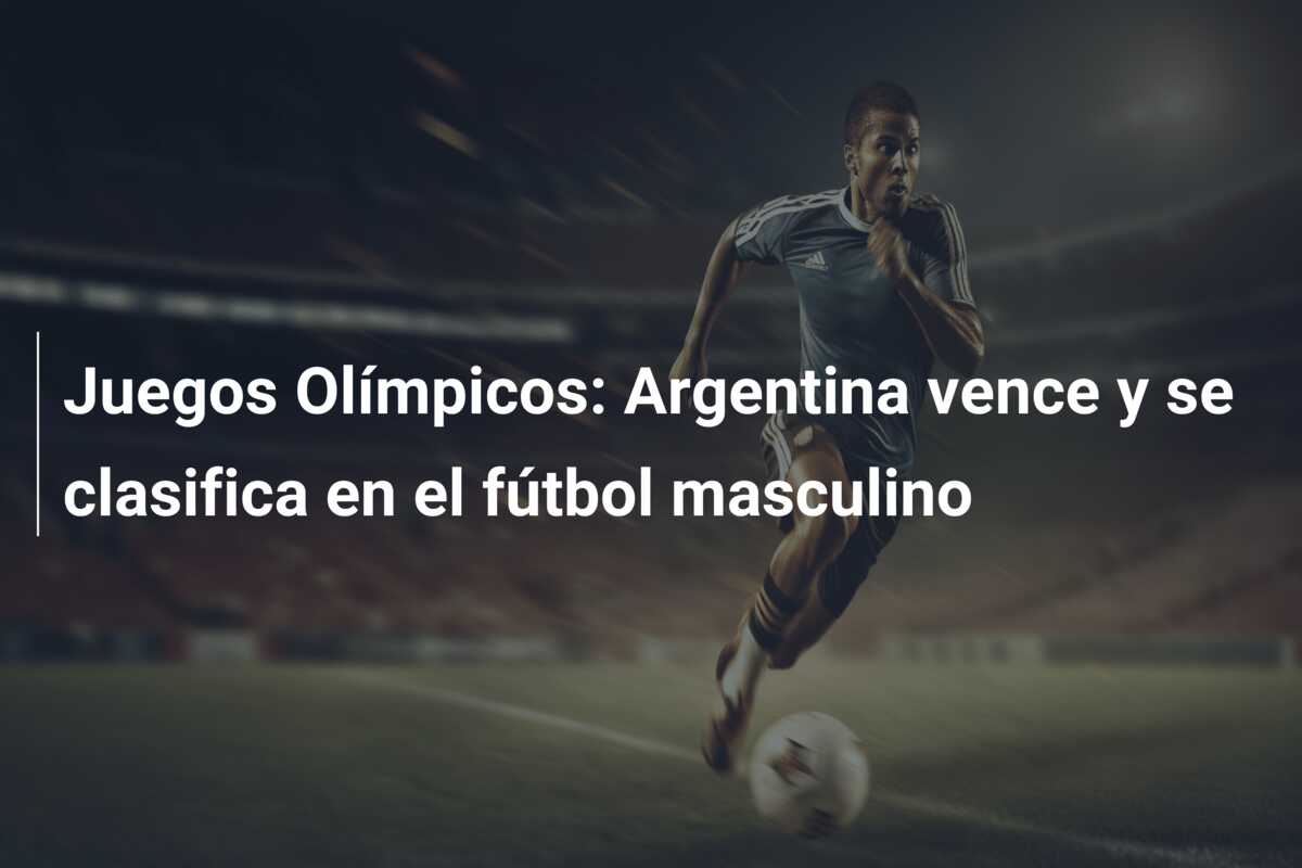 Juegos Olímpicos: Argentina vence y se clasifica en el fútbol masculino