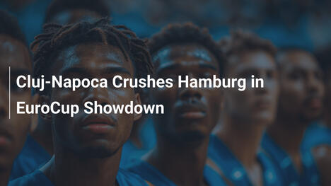 Cluj-Napoca zerquetscht Hamburg im EuroCup-Duell