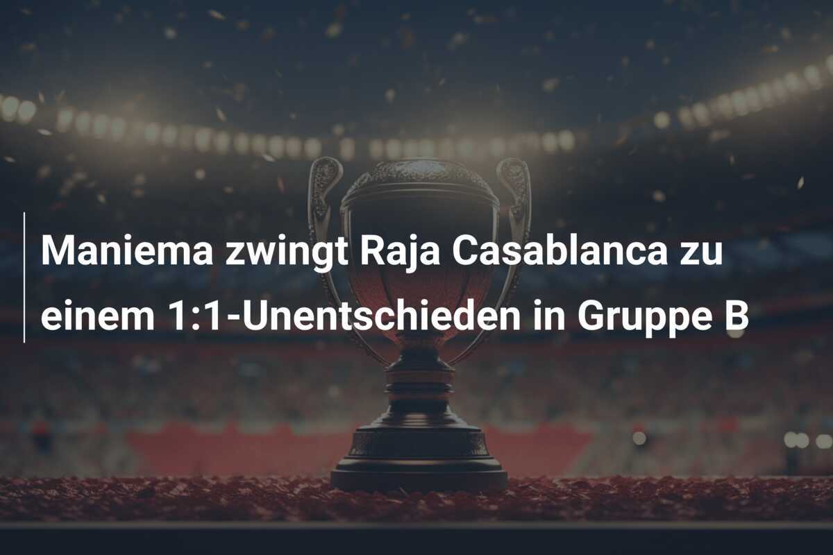 Maniema zwingt Raja Casablanca zu einem 1:1-Unentschieden in Gruppe B