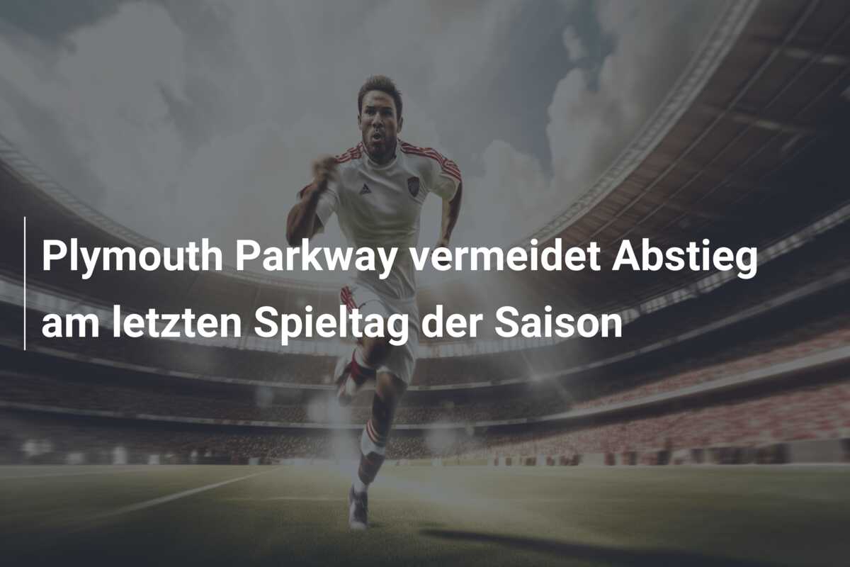 Plymouth Parkway vermeidet Abstieg am letzten Spieltag der Saison
