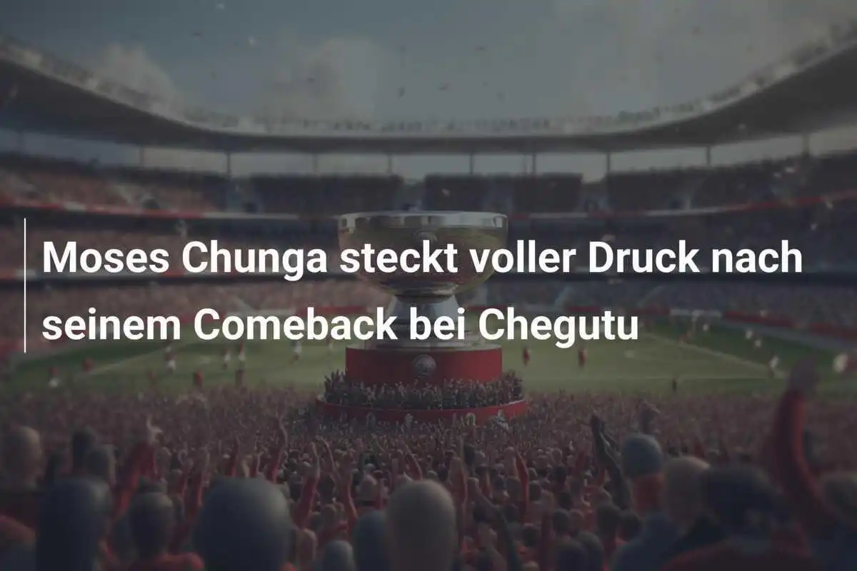 Moses Chunga steckt voller Druck nach seinem Comeback bei Chegutu