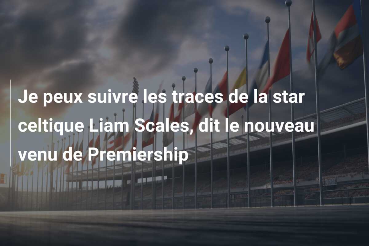 Je peux suivre les traces de la star celtique Liam Scales, dit le nouveau venu de Premiership