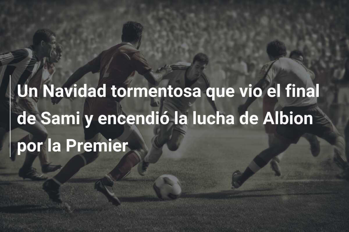 Un Navidad tormentosa que vio el final de Sami y encendió la lucha de Albion por la Premier