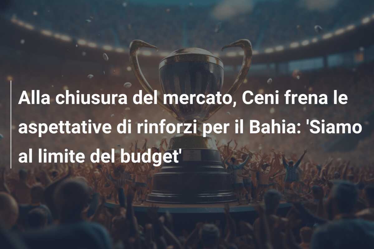 Alla chiusura del mercato, Ceni frena le aspettative di rinforzi per il Bahia: ‘Siamo al limite del budget’