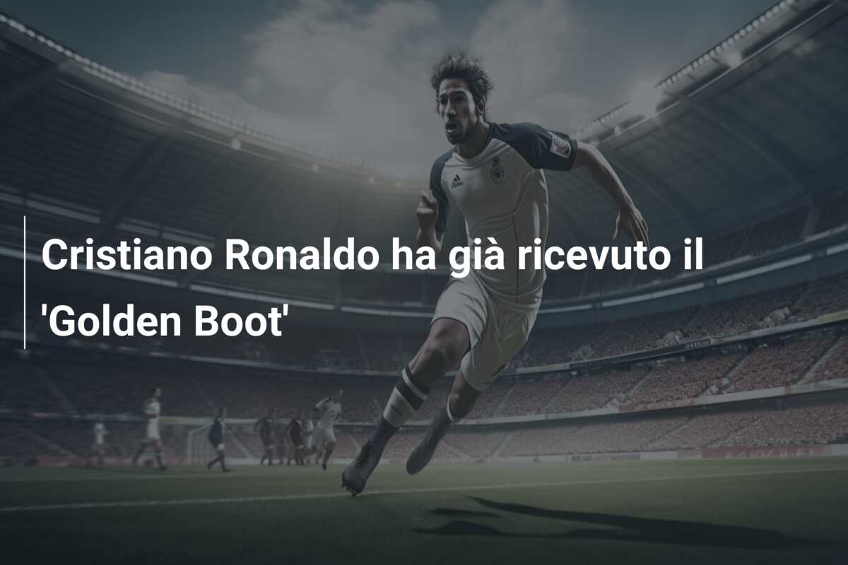 Cristiano Ronaldo ha già ricevuto il ‘Golden Boot’