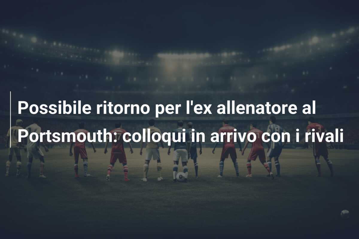 Possibile ritorno per l'ex allenatore al Portsmouth: colloqui in arrivo con i rivali