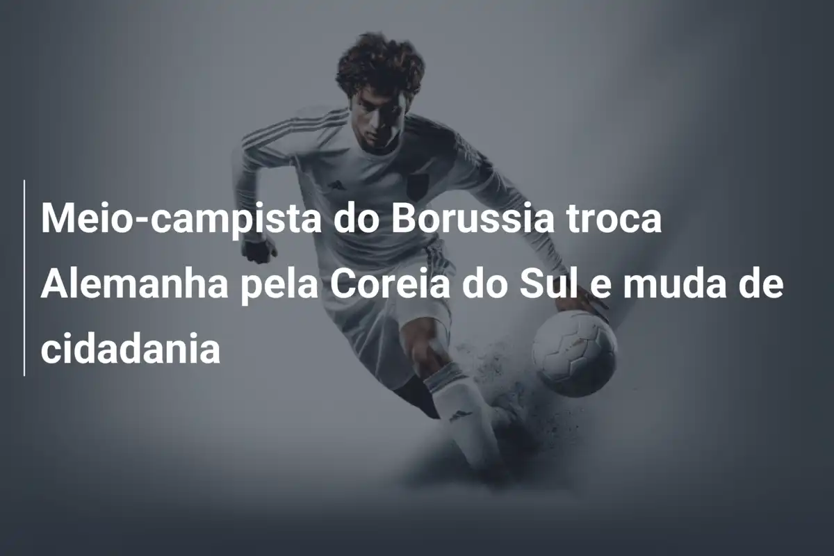 Meio-campista do Borussia troca Alemanha pela Coreia do Sul e muda de cidadania