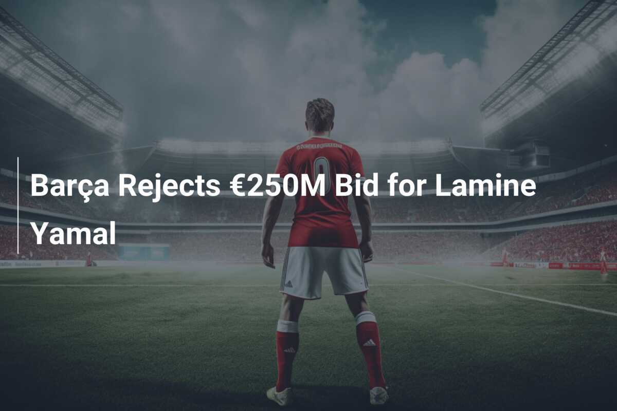 Barça respinge oferta de 250 milioane de euro pentru Lamine Yamal