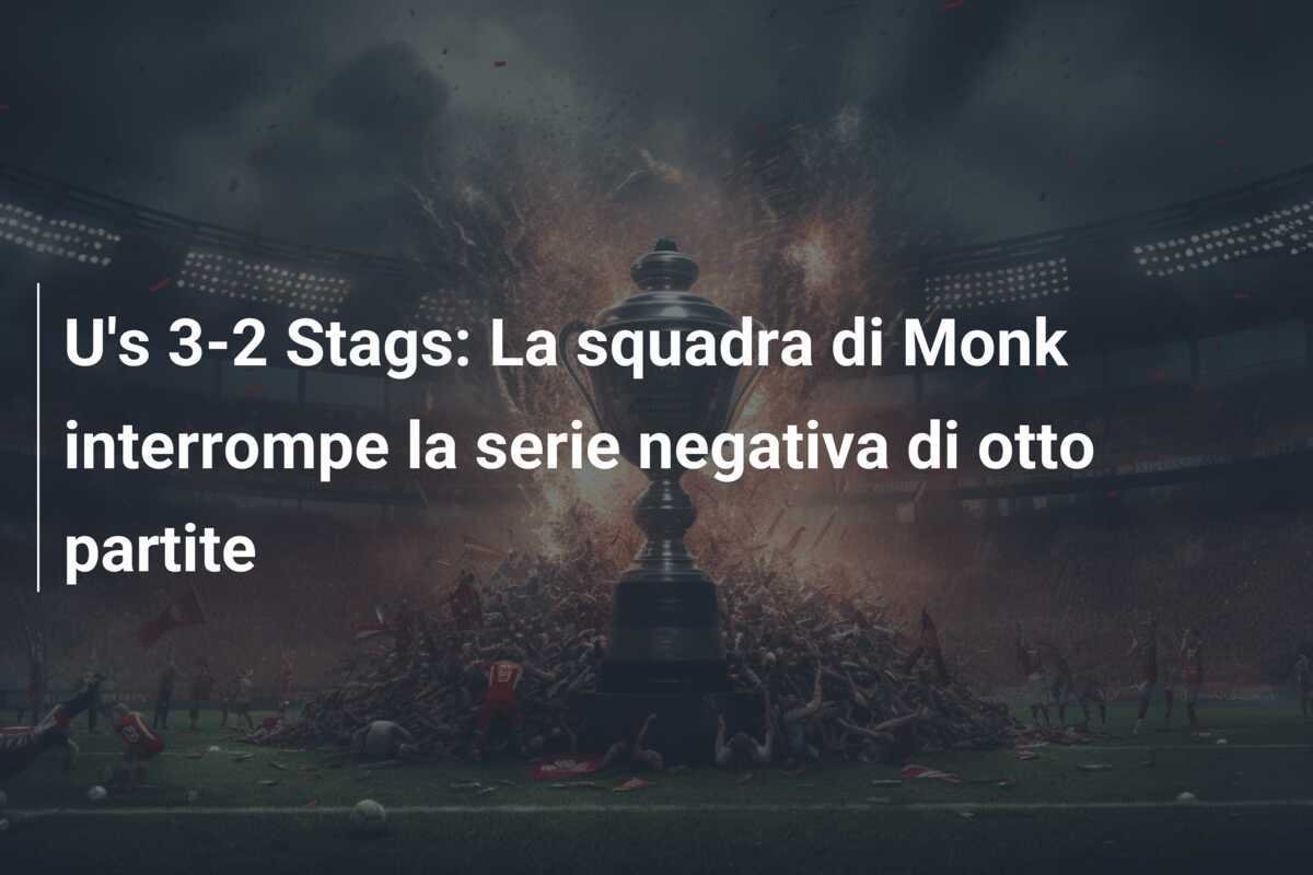 U's 3-2 Stags: La squadra di Monk interrompe la serie negativa di otto partite