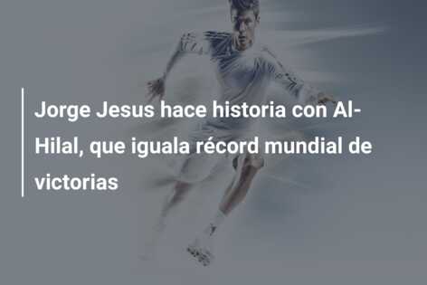 Jorge Jesus hace historia con Al-Hilal, que iguala récord mundial de victorias