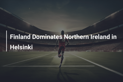 Finland Dominates Northern Ireland in Helsinki