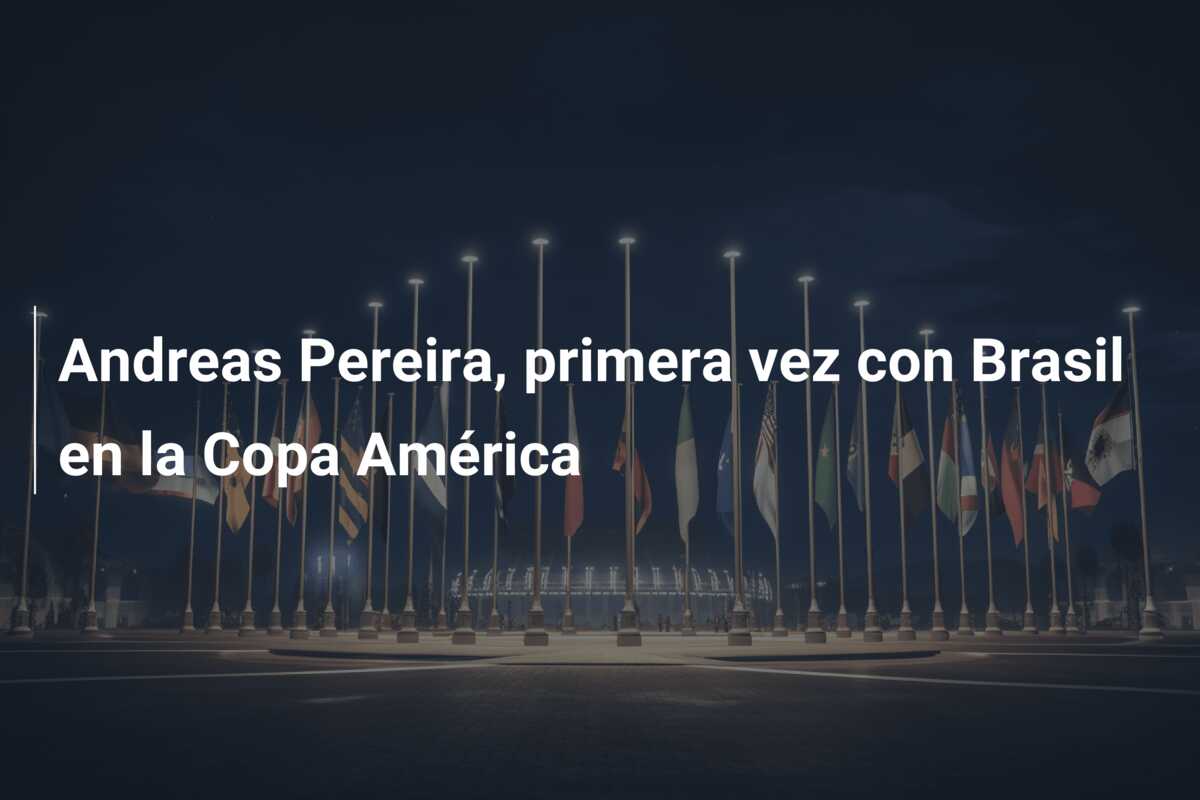 Andreas Pereira, primera vez con Brasil en la Copa América