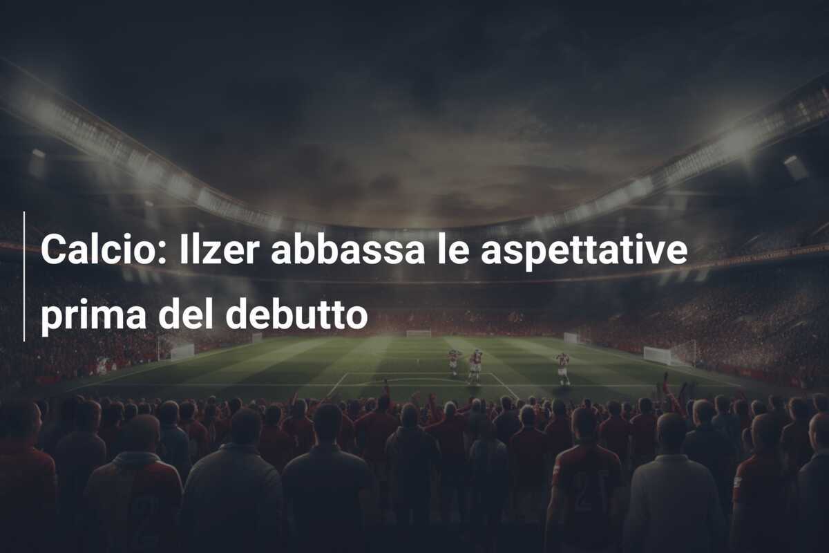Calcio: Ilzer abbassa le aspettative prima del debutto