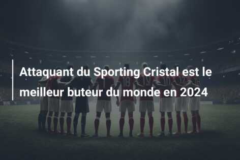 Attaquant du Sporting Cristal est le meilleur buteur du monde en 2024