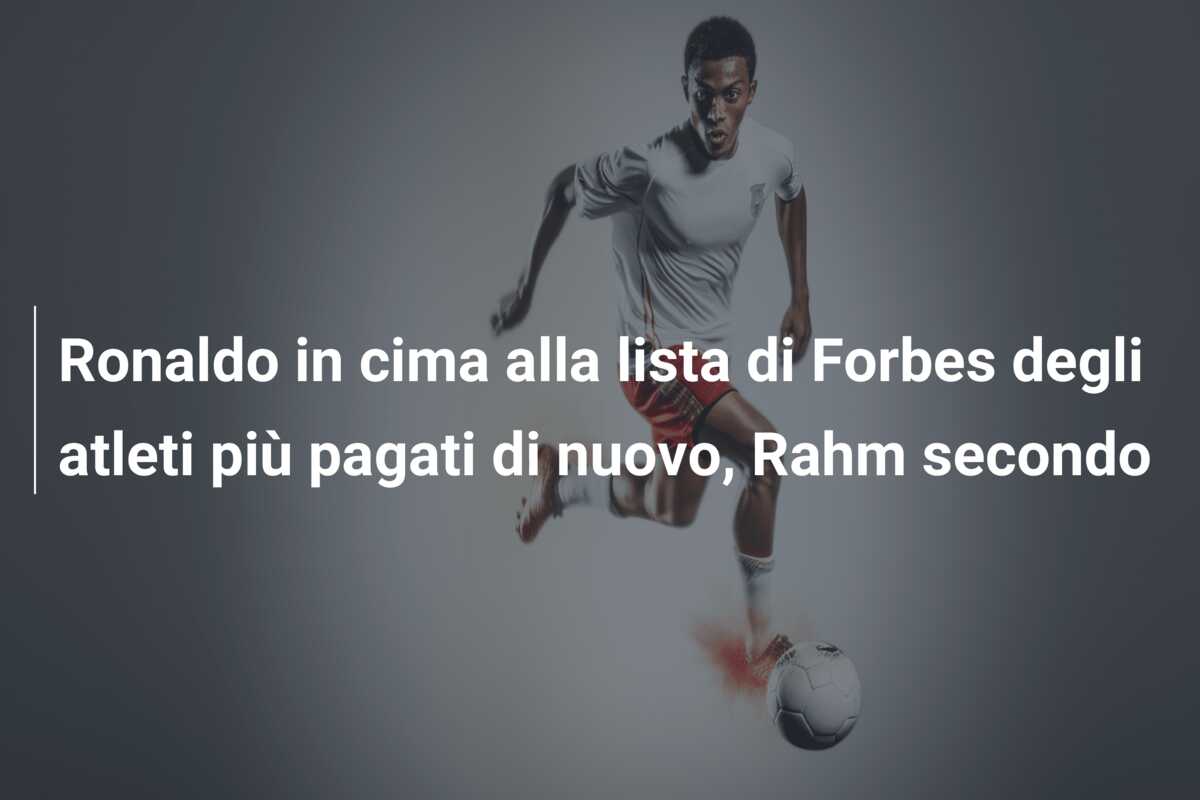 Ronaldo in cima alla lista di Forbes degli atleti più pagati di nuovo, Rahm secondo