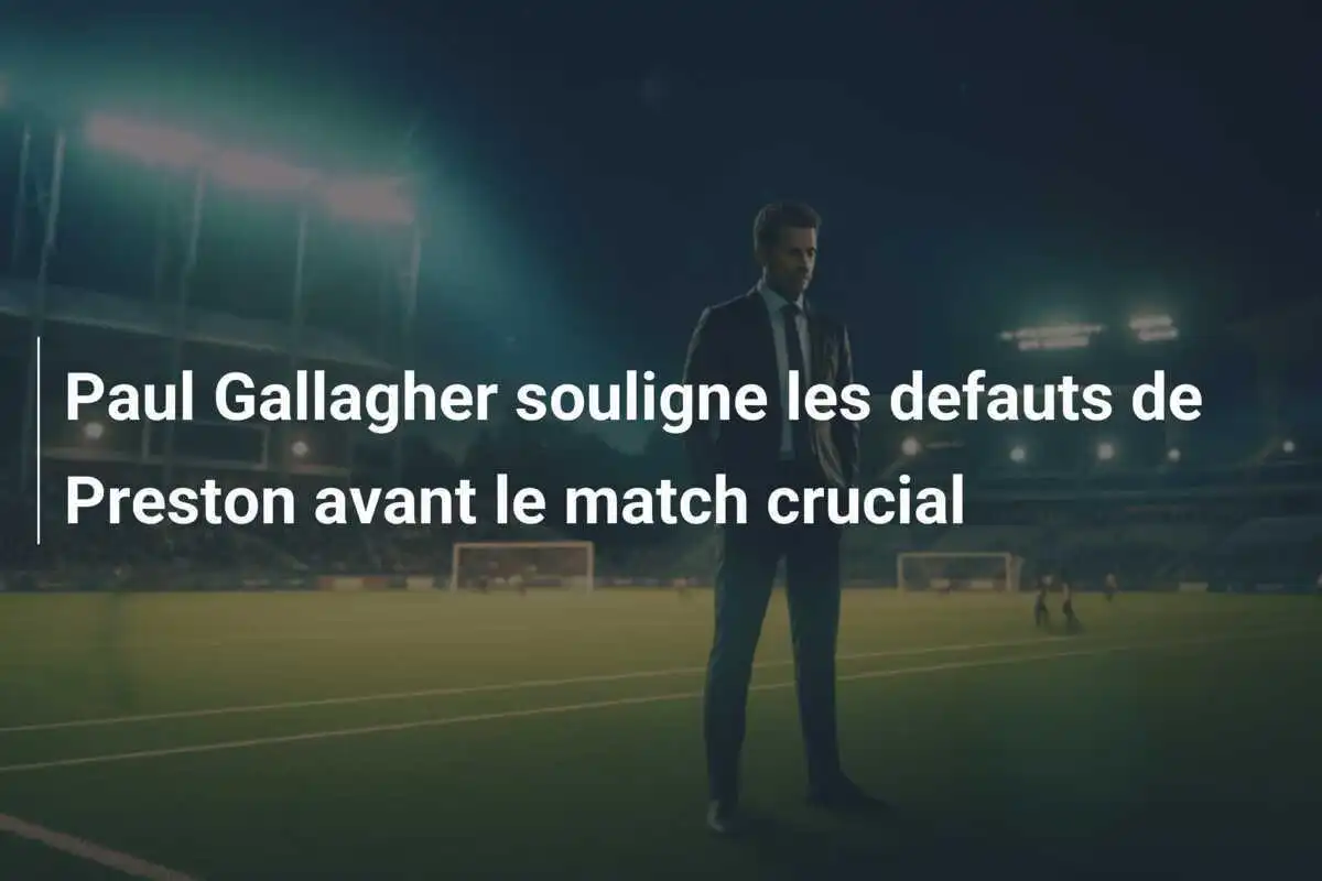 Paul Gallagher souligne les defauts de Preston avant le match crucial