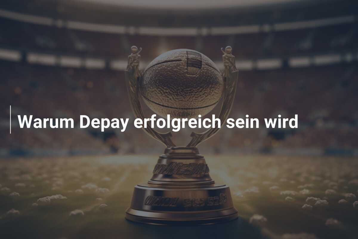 Warum Depay erfolgreich sein wird