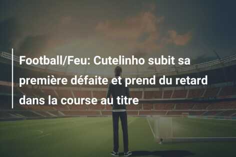 Football/Feu: Cutelinho subit sa première défaite et prend du retard dans la course au titre
