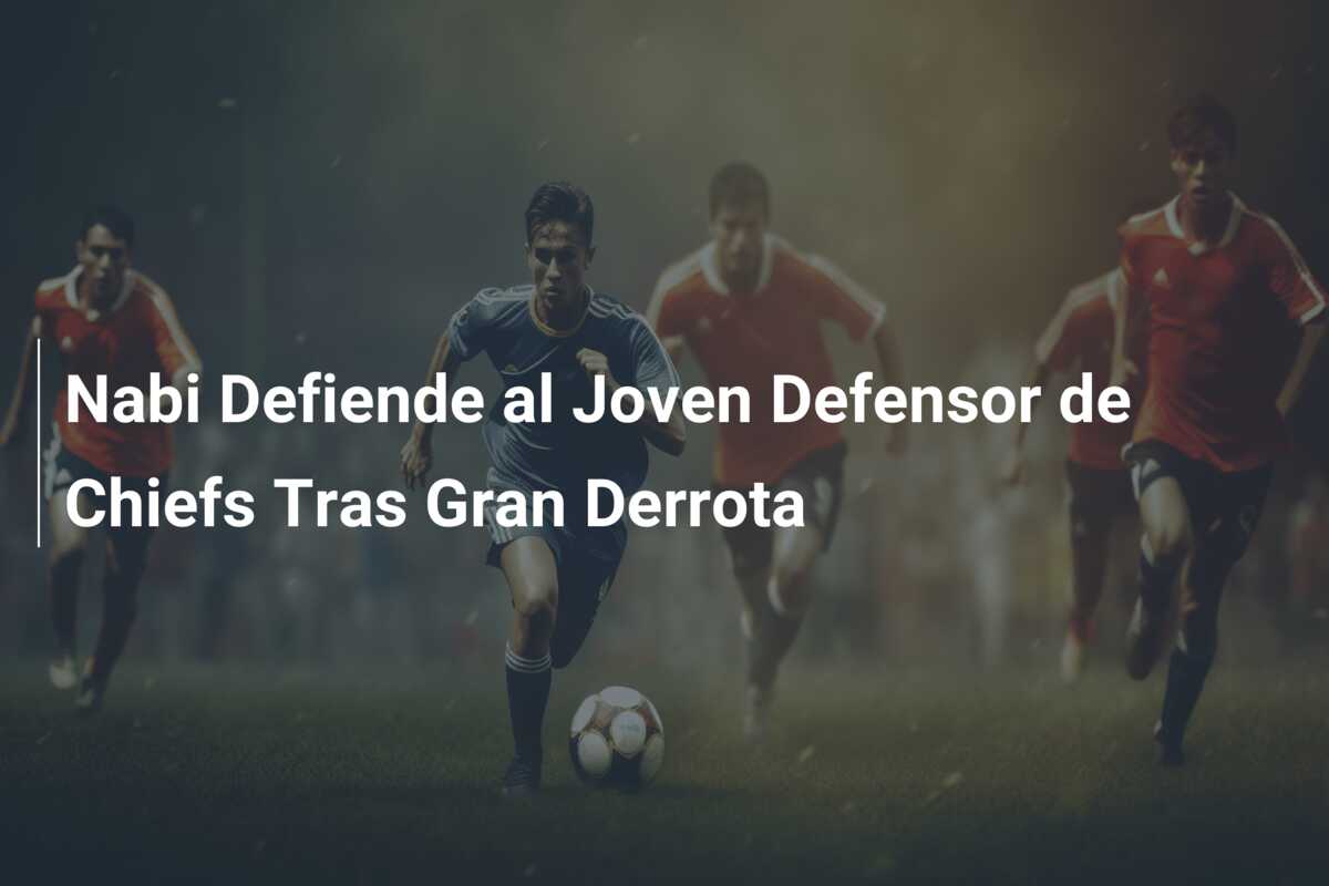 Nabi Defiende al Joven Defensor de Chiefs Tras Gran Derrota