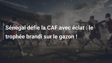 Sénégal défie la CAF avec éclat : le trophée brandi sur le gazon !