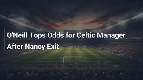 O'Neill faworytem na menedżera Celticu po zwolnieniu Nancy'ego