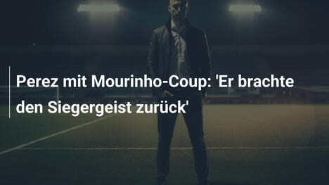 Perez mit Mourinho-Coup: 'Er brachte den Siegergeist zurück'