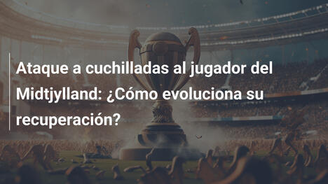 Ataque a cuchilladas al jugador del Midtjylland: ¿Cómo evoluciona su recuperación?
