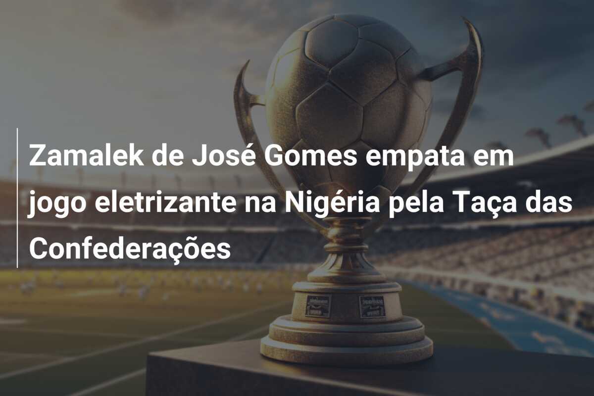 Zamalek de José Gomes empata em jogo eletrizante na Nigéria pela Taça das Confederações