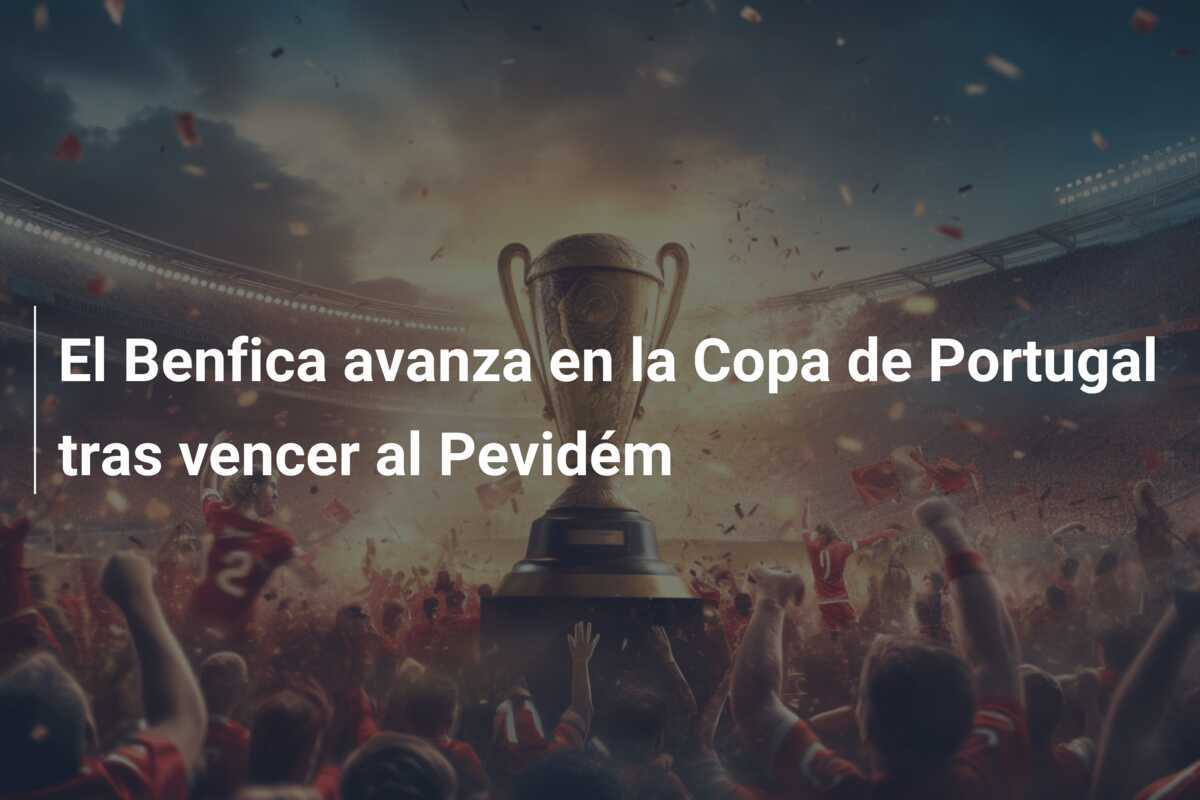 El Benfica avanza en la Copa de Portugal tras vencer al Pevidém
