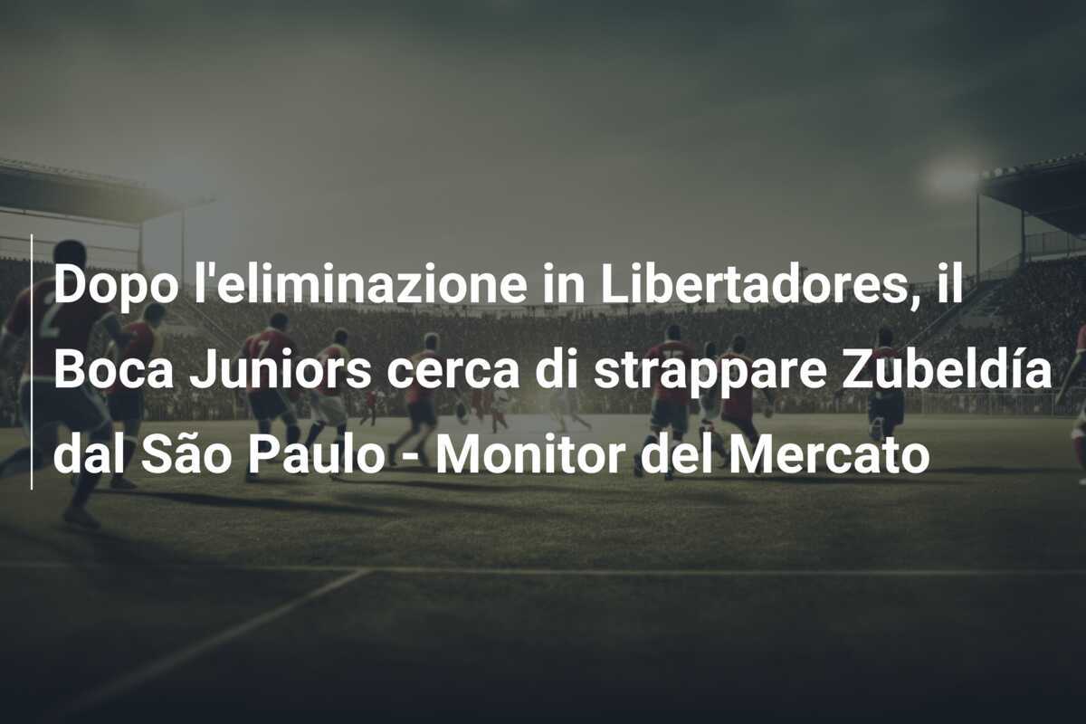 Dopo l'eliminazione in Libertadores, il Boca Juniors cerca di strappare Zubeldía dal São Paulo - Monitor del Mercato