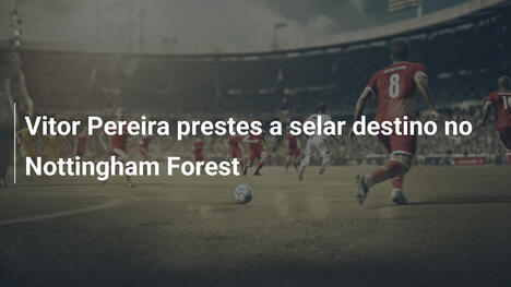 Vitor Pereira prestes a selar destino no Nottingham Forest