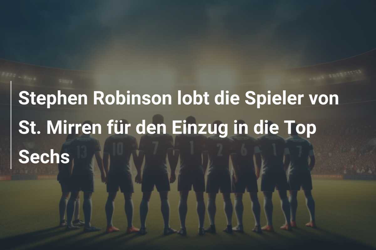 Stephen Robinson lobt die Spieler von St. Mirren für den Einzug in die Top Sechs