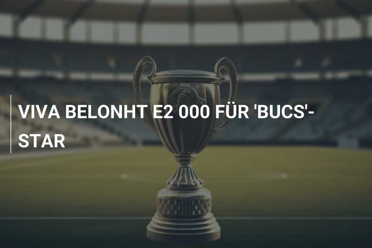 VIVA BELONHT E2 000 FÜR 'BUCS'-STAR