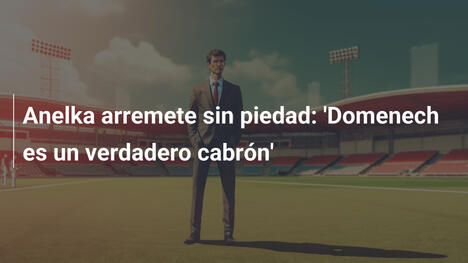 Anelka arremete sin piedad: 'Domenech es un verdadero cabrón'