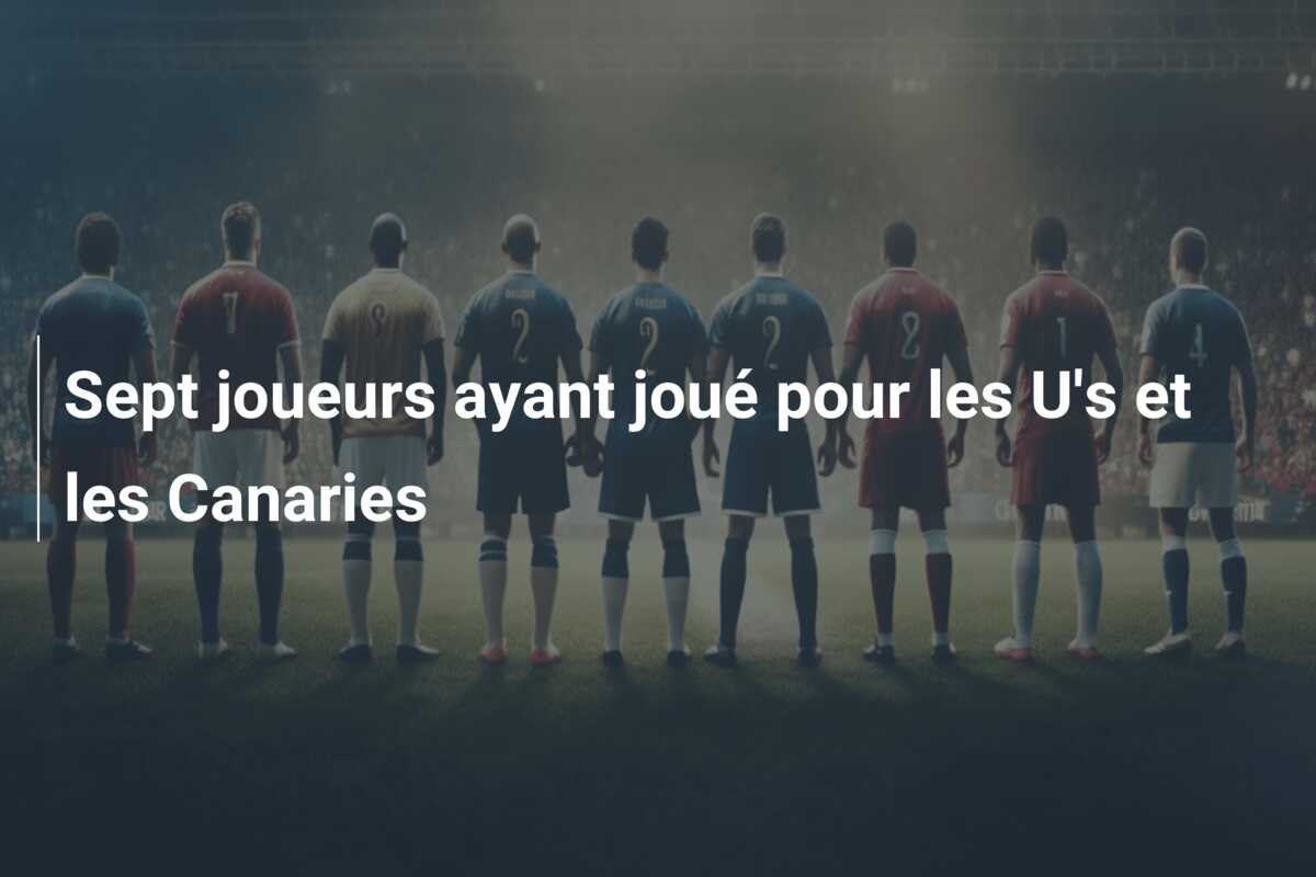 Sept joueurs ayant joué pour les U’s et les Canaries