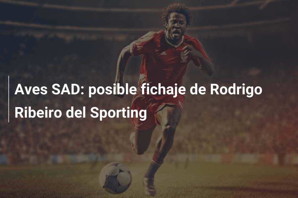 Aves SAD: posible fichaje de Rodrigo Ribeiro del Sporting