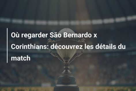 Où regarder São Bernardo x Corinthians: découvrez les détails du match
