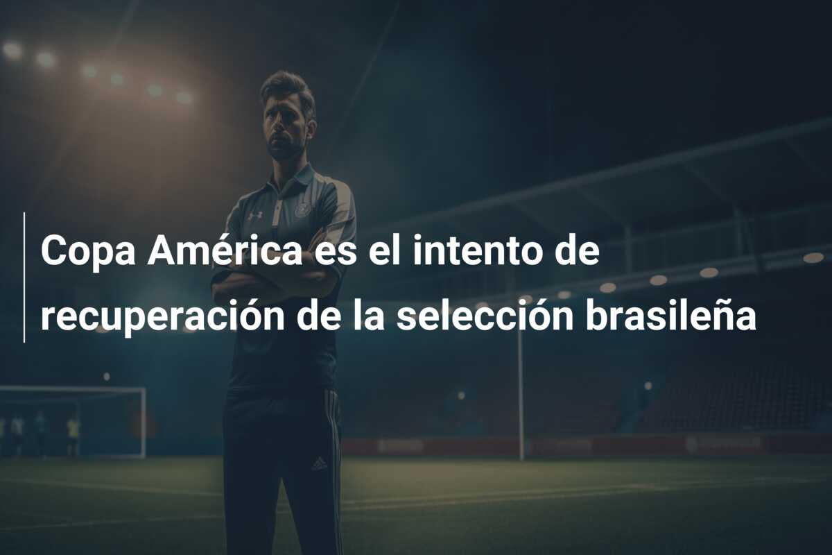 Copa América es el intento de recuperación de la selección brasileña
