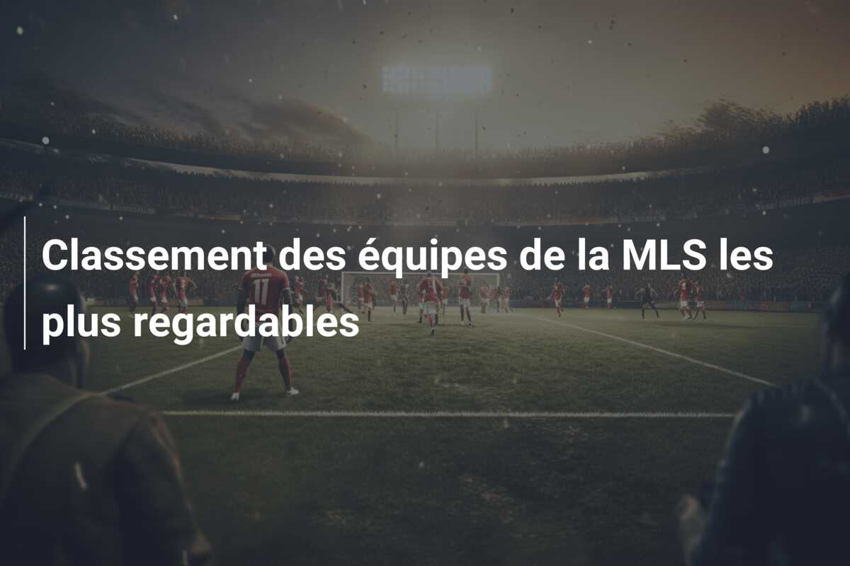 Classement des équipes de la MLS les plus regardables