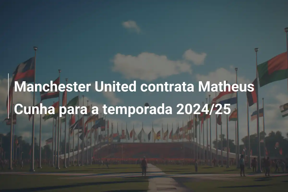 Manchester United contrata Matheus Cunha para a temporada 2024/25