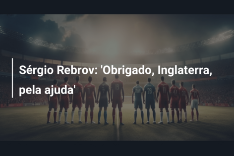 Sérgio Rebrov: ‘Obrigado, Inglaterra, pela ajuda’
