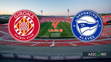 Girona vs Alaves: Prediction and Match Preview