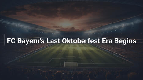 L'Era Finale dell'Oktoberfest per l'FC Bayern
