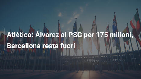 Atlético: Álvarez al PSG per 175 milioni, Barcellona resta fuori