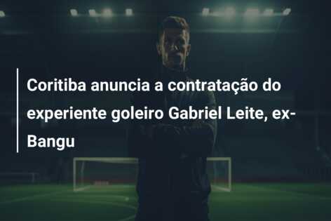 Coritiba anuncia a contratação do experiente goleiro Gabriel Leite, ex-Bangu