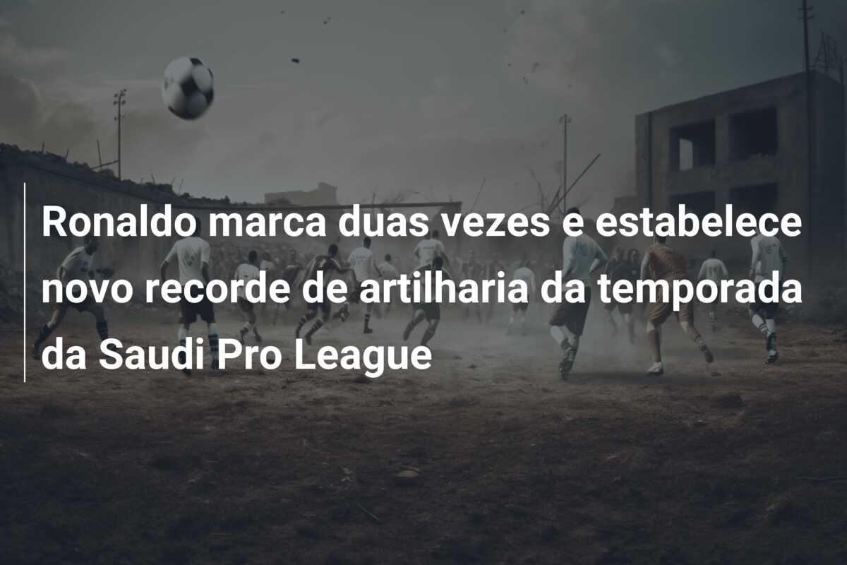 Ronaldo marca duas vezes e estabelece novo recorde de artilharia da temporada da Saudi Pro League