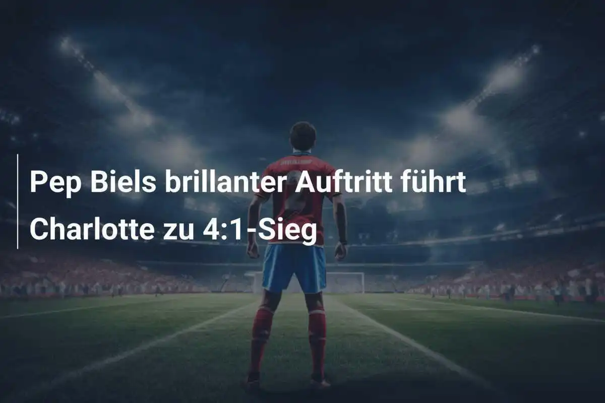 Pep Biels brillanter Auftritt führt Charlotte zu 4:1-Sieg