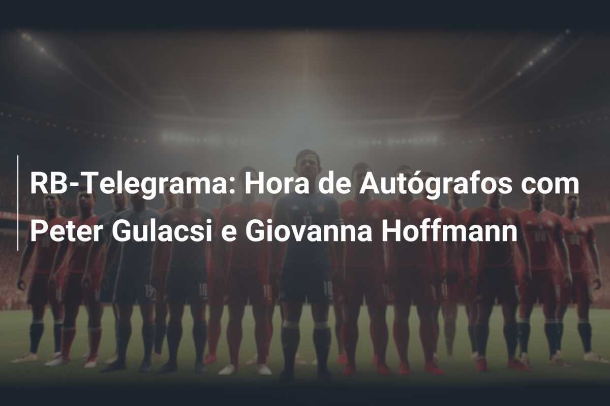 RB-Telegrama: Hora de Autógrafos com Peter Gulacsi e Giovanna Hoffmann