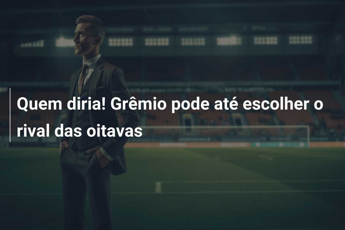 Quem diria! Grêmio pode até escolher o rival das oitavas