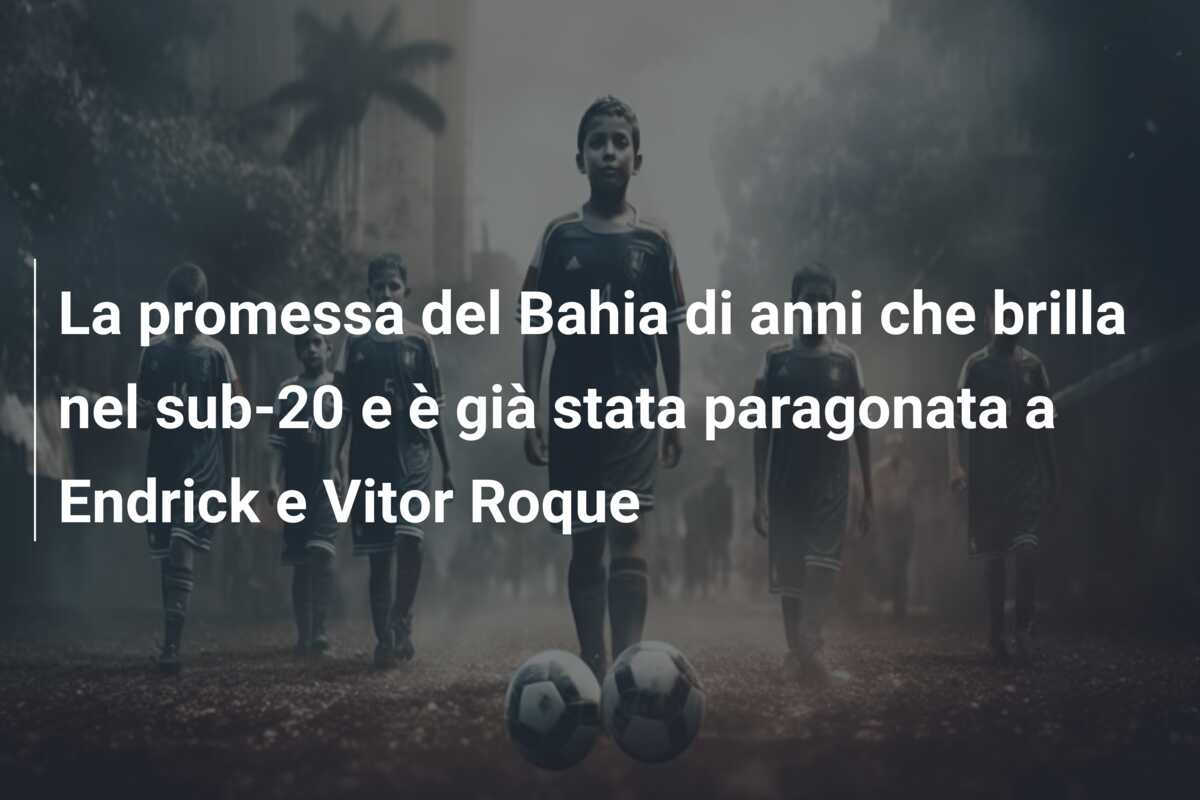 La promessa del Bahia di  anni che brilla nel sub-20 e è già stata paragonata a Endrick e Vitor Roque